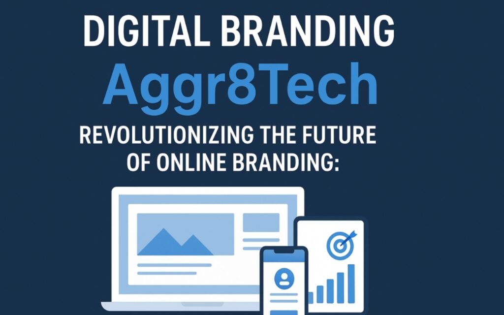Digital Branding Aggr8Tech: The Complete Guide to Modern Digital Brand Growth